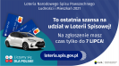 Na grafice jest napis: Loteria Narodowego Spisu Powszechnego Ludności i&nbsp;Mieszkań 2021.To ostatnia szansa na udział w&nbsp;Loterii Spisowej! Na zgłoszenie masz czas tylko do 7 lipca! Po lewej stronie widać samochód i&nbsp;dwie karty przedpłacone. Na dole grafiki są cztery małe koła ze znakami dodawania, odejmowania, mnożenia i&nbsp;dzielenia, obok nich napis: Liczymy się dla Polski! Po środku jest adres strony internetowej: loteria.spis.gov.pl. W&nbsp;prawym dolnym rogu jest logotyp spisu: dwa nachodzące na siebie pionowo koła, GUS, pionowa kreska, Narodowy Spis Powszechny Ludności i&nbsp;Mieszkań 2021.