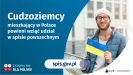 Na grafice jest napis: Cudzoziemcy mieszkający w Polsce powinni wziąć udział w spisie powszechnym. Po prawej stronie widać mężczyznę trzymającego małą flagę Ukrainy. Na dole grafiki są cztery małe koła ze znakami dodawania, odejmowania, mnożenia i dzielenia, obok nich napis: Liczymy się dla Polski! Pośrodku jest adres strony internetowej: spis.gov.pl. W prawym dolnym rogu jest logotyp spisu: dwa nachodzące na siebie pionowo koła, GUS, pionowa kreska, Narodowy Spis Powszechny Ludności i Mieszkań 2021.